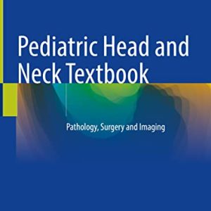 Pediatric Head and Neck Textbook: Pathology, Surgery and Imaging (Original PDF from Publisher)