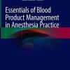 Essentials of Blood Product Management in Anesthesia Practice (Original PDF from Publisher)