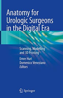 Anatomy for Urologic Surgeons in the Digital Era: Scanning, Modelling and 3D Printing (Original PDF from Publisher)