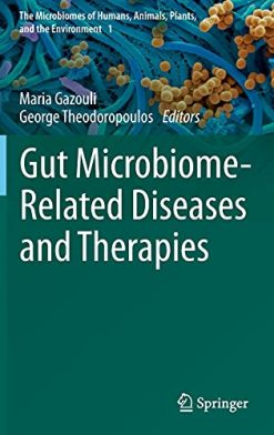 Gut Microbiome-Related Diseases and Therapies (The Microbiomes of Humans, Animals, Plants, and the Environment, 1) (Original PDF from Publisher)