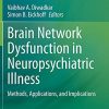Brain Network Dysfunction in Neuropsychiatric Illness: Methods, Applications, and Implications (Original PDF from Publisher)