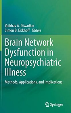 Brain Network Dysfunction in Neuropsychiatric Illness: Methods, Applications, and Implications (Original PDF from Publisher)