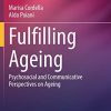 Fulfilling Ageing: Psychosocial and Communicative Perspectives on Ageing (International Perspectives on Aging, 30) (Original PDF from Publisher)