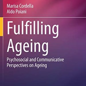 Fulfilling Ageing: Psychosocial and Communicative Perspectives on Ageing (International Perspectives on Aging, 30) (Original PDF from Publisher)