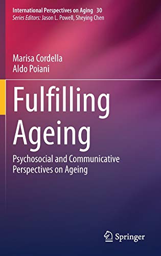 Fulfilling Ageing: Psychosocial and Communicative Perspectives on Ageing (International Perspectives on Aging, 30) (Original PDF from Publisher)