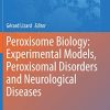 Peroxisome Biology: Experimental Models, Peroxisomal Disorders and Neurological Diseases (Advances in Experimental Medicine and Biology, 1299) (Original PDF from Publisher)