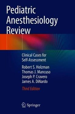 Pediatric Anesthesiology Review: Clinical Cases for Self-Assessment, 3rd Edition (Original PDF from Publisher)