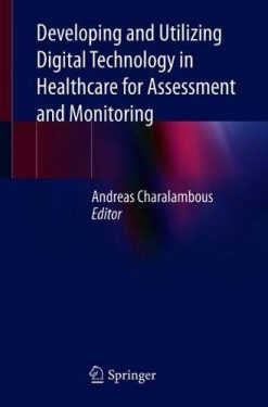 Developing and Utilizing Digital Technology in Healthcare for Assessment and Monitoring (Original PDF from Publisher)
