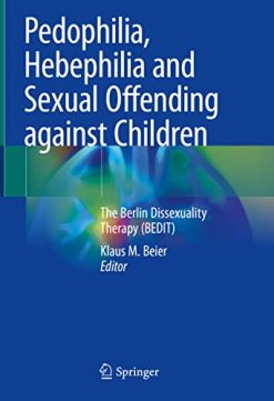 Pedophilia, Hebephilia and Sexual Offending against Children: The Berlin Dissexuality Therapy (BEDIT) (Original PDF from Publisher)