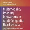 Multimodality Imaging Innovations In Adult Congenital Heart Disease: Emerging Technologies and Novel Applications (Congenital Heart Disease in Adolescents and Adults) (Original PDF from Publisher)