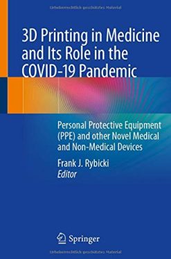 3D Printing in Medicine and Its Role in the COVID-19 Pandemic: Personal Protective Equipment (PPE) and other Novel Medical and Non-Medical Devices (Original PDF from Publisher)