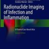 Radionuclide Imaging of Infection and Inflammation: A Pictorial Case-Based Atlas, 2nd Edition (Original PDF from Publisher)