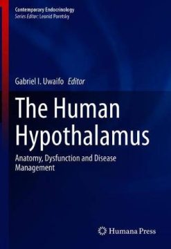 The Human Hypothalamus: Anatomy, Dysfunction and Disease Management (Contemporary Endocrinology) (Original PDF from Publisher)