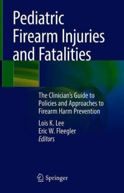 Pediatric Firearm Injuries and Fatalities: The Clinician’s Guide to Policies and Approaches to Firearm Harm Prevention (Original PDF from Publisher)
