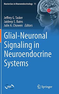 Glial-Neuronal Signaling in Neuroendocrine Systems (Masterclass in Neuroendocrinology, 11) (Original PDF from Publisher)