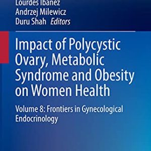 Impact of Polycystic Ovary, Metabolic Syndrome and Obesity on Women Health: Volume 8: Frontiers in Gynecological Endocrinology (Original PDF from Publisher)