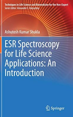 ESR Spectroscopy for Life Science Applications: An Introduction (Techniques in Life Science and Biomedicine for the Non-Expert) (Original PDF from Publisher)