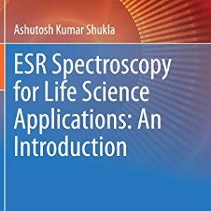 ESR Spectroscopy for Life Science Applications: An Introduction (Techniques in Life Science and Biomedicine for the Non-Expert) (Original PDF from Publisher)