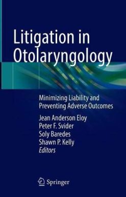 Litigation in Otolaryngology: Minimizing Liability and Preventing Adverse Outcomes (Original PDF from Publisher)