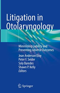 Litigation in Otolaryngology: Minimizing Liability and Preventing Adverse Outcomes (Original PDF from Publisher)