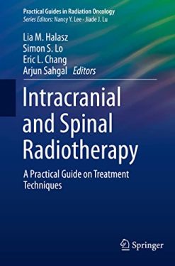 Intracranial and Spinal Radiotherapy: A Practical Guide on Treatment Techniques (Practical Guides in Radiation Oncology) (Original PDF from Publisher)