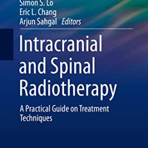 Intracranial and Spinal Radiotherapy: A Practical Guide on Treatment Techniques (Practical Guides in Radiation Oncology) (Original PDF from Publisher)