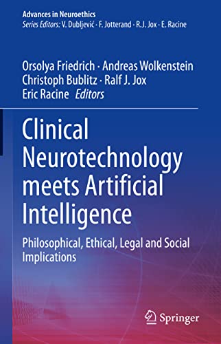 Clinical Neurotechnology meets Artificial Intelligence: Philosophical, Ethical, Legal and Social Implications (Advances in Neuroethics) (Original PDF from Publisher)