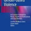Understanding Gender-Based Violence: An Essential Textbook for Nurses, Healthcare Professionals and Social Workers (Original PDF from Publisher)