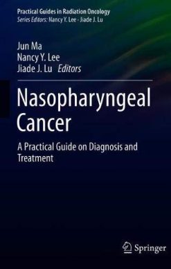 Nasopharyngeal Cancer: A Practical Guide on Diagnosis and Treatment (Practical Guides in Radiation Oncology) (Original PDF from Publisher)