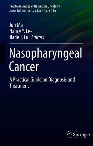 Nasopharyngeal Cancer: A Practical Guide on Diagnosis and Treatment (Practical Guides in Radiation Oncology) (Original PDF from Publisher)