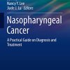 Nasopharyngeal Cancer: A Practical Guide on Diagnosis and Treatment (Practical Guides in Radiation Oncology) (Original PDF from Publisher)