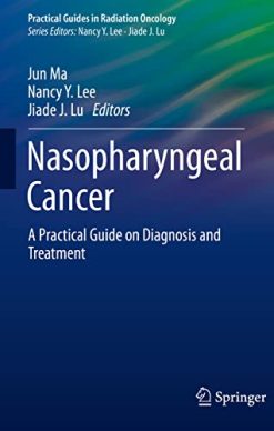 Nasopharyngeal Cancer: A Practical Guide on Diagnosis and Treatment (Practical Guides in Radiation Oncology) (Original PDF from Publisher)
