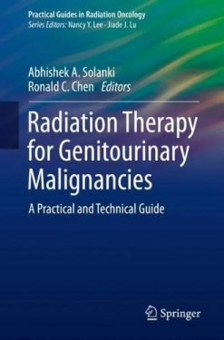 Radiation Therapy for Genitourinary Malignancies: A Practical and Technical Guide (Practical Guides in Radiation Oncology) (Original PDF from Publisher)