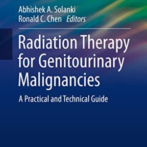 Radiation Therapy for Genitourinary Malignancies: A Practical and Technical Guide (Practical Guides in Radiation Oncology) (Original PDF from Publisher)