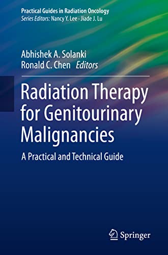 Radiation Therapy for Genitourinary Malignancies: A Practical and Technical Guide (Practical Guides in Radiation Oncology) (Original PDF from Publisher)