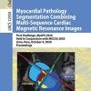 Myocardial Pathology Segmentation Combining Multi-Sequence Cardiac Magnetic Resonance Images: First Challenge, MyoPS 2020, Held in Conjunction with … (Lecture Notes in Computer Science, 12554) (Original PDF from Publisher)