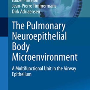 The Pulmonary Neuroepithelial Body Microenvironment: A Multifunctional Unit in the Airway Epithelium (Advances in Anatomy, Embryology and Cell Biology, 233) (Original PDF from Publisher)