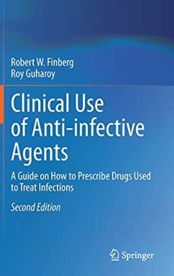 Clinical Use of Anti-infective Agents: A Guide on How to Prescribe Drugs Used to Treat Infections, 2nd Edition (Original PDF from Publisher)