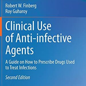 Clinical Use of Anti-infective Agents: A Guide on How to Prescribe Drugs Used to Treat Infections, 2nd Edition (Original PDF from Publisher)
