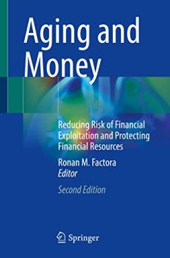 Aging and Money: Reducing Risk of Financial Exploitation and Protecting Financial Resources, 2nd Edition (Original PDF from Publisher)