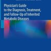 Physician’s Guide to the Diagnosis, Treatment, and Follow-Up of Inherited Metabolic Diseases, 2nd Edition (Original PDF from Publisher)