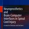 Neuroprosthetics and Brain-Computer Interfaces in Spinal Cord Injury: A Guide for Clinicians and End Users (Original PDF from Publisher)