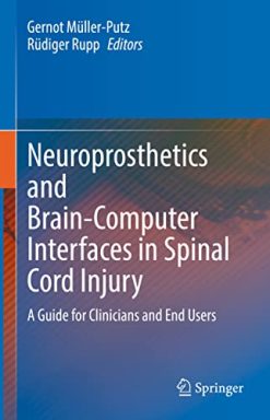 Neuroprosthetics and Brain-Computer Interfaces in Spinal Cord Injury: A Guide for Clinicians and End Users (Original PDF from Publisher)