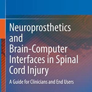 Neuroprosthetics and Brain-Computer Interfaces in Spinal Cord Injury: A Guide for Clinicians and End Users (Original PDF from Publisher)