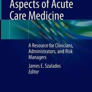 The Medical-Legal Aspects of Acute Care Medicine: A Resource for Clinicians, Administrators, and Risk Managers (Original PDF from Publisher)