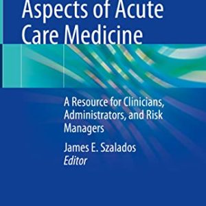 The Medical-Legal Aspects of Acute Care Medicine: A Resource for Clinicians, Administrators, and Risk Managers (Original PDF from Publisher)