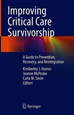 Improving Critical Care Survivorship: A Guide to Prevention, Recovery, and Reintegration (Original PDF from Publisher)