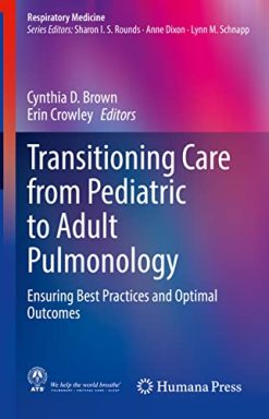 Transitioning Care from Pediatric to Adult Pulmonology: Ensuring Best Practices and Optimal Outcomes (Respiratory Medicine) (Original PDF from Publisher)