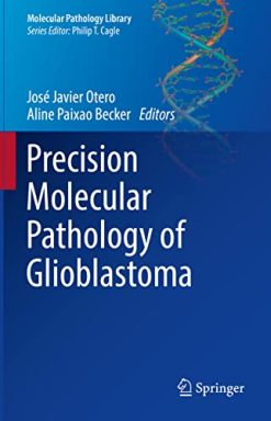 Precision Molecular Pathology of Glioblastoma (Molecular Pathology Library) (Original PDF from Publisher)