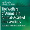 The Welfare of Animals in Animal-Assisted Interventions: Foundations and Best Practice Methods (Original PDF from Publisher)